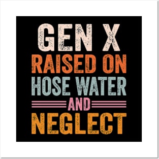 GEN X raised on hose water and neglect Posters and Art